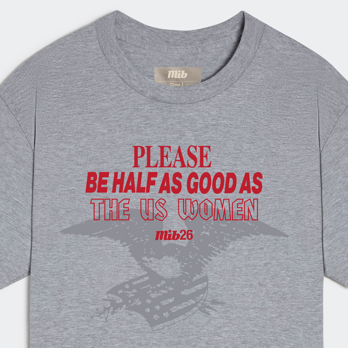 MiB Please Be Half As Good Tee