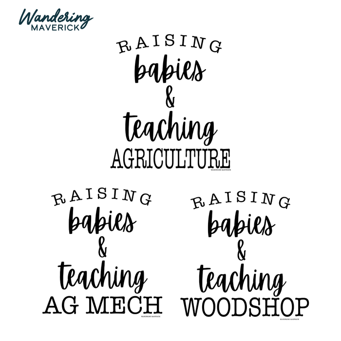 RAISING BABIES & TEACHING - CHOOSE YOUR SAYING – Infant/Toddler/Youth