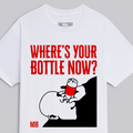 Where's Your Bottles Now Tee