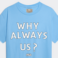 Why Always Us? Tee